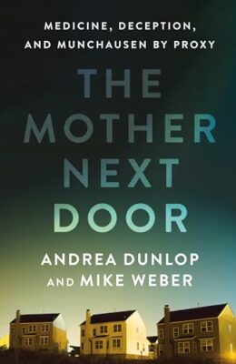 The Mother Next Door: Medicine, Deception, And Munchausen By Proxy