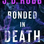 Bonded In Death (In Death #60)