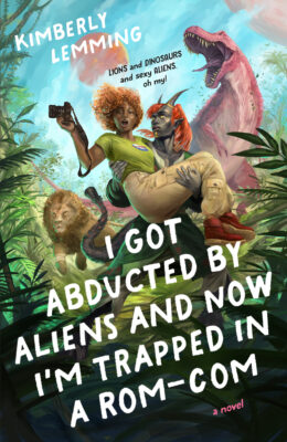 I Got Abducted By Aliens And Now I’m Trapped In A Rom-Com (Cosmic Chaos #1)