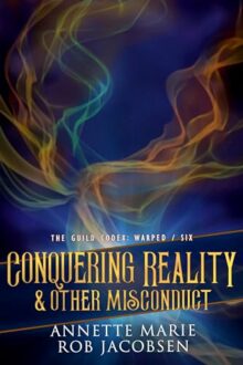 Conquering Reality & Other Misconduct (The Guild Codex: Warped #6)