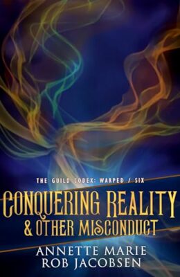 Conquering Reality & Other Misconduct (The Guild Codex: Warped #6)