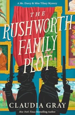 The Rushworth Family Plot (Mr. Darcy & Miss Tilney #4)