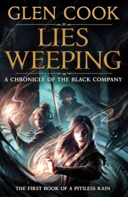Lies Weeping (Chronicles Of The Black Company: A Pitiless Rain #1)