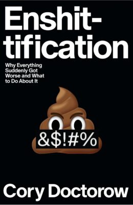 Enshittification: Why Everything Suddenly Got Worse and What to Do About It