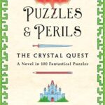 Puzzles & Perils: The Crystal Quest: A Novel in 100 Fantastical Puzzles