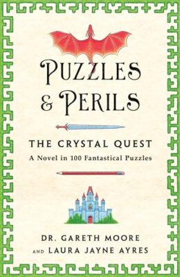 Puzzles & Perils: The Crystal Quest: A Novel in 100 Fantastical Puzzles