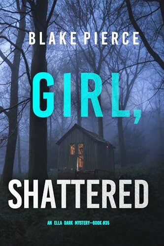 Girl, Shattered (Ella Dark #35)
