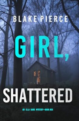 Girl, Shattered (Ella Dark #35)