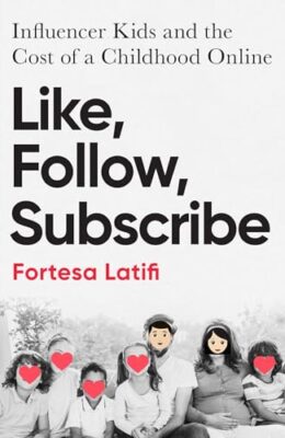 Like, Follow, Subscribe: Influencer Kids and the Cost of a Childhood Online