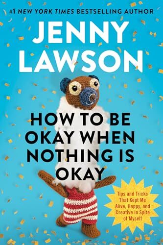 How to Be Okay When Nothing Is Okay