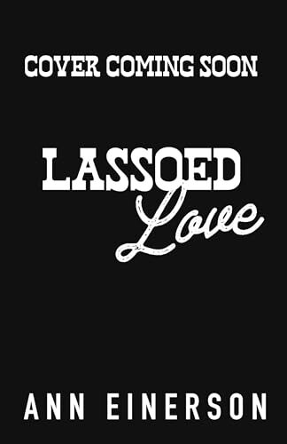 Lassoed Love (Silver Saddle Ranch #2)