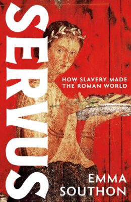 Servus: How Slavery Made the Roman Empire