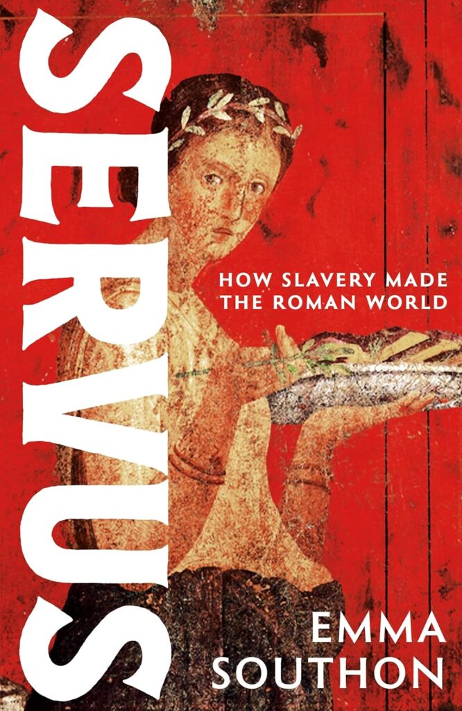 Servus: How Slavery Made the Roman Empire