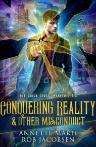 Conquering Reality & Other Misconduct (The Guild Codex: Warped #6)