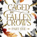 Caged by Fallen Crows: Part One (Of Crows and Thorns Saga #2)
