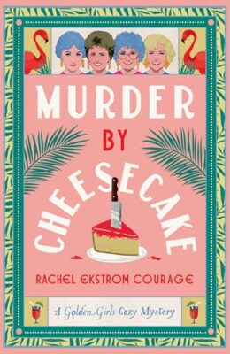Murder By Cheesecake (Golden Girls #1)