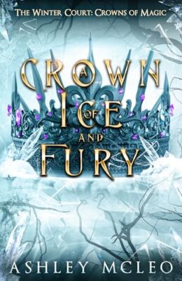 A Crown Of Ice And Fury (The Winter Court Series #4)