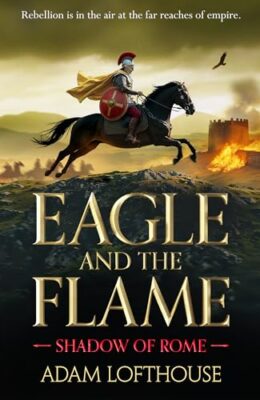 Eagle and the Flame (Shadow of Rome #1)