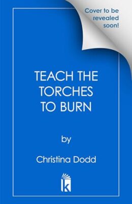 Teach the Torches to Burn (Daughter of Montague #3)