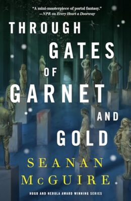 Through Gates of Garnet and Gold (Wayward Children #11)