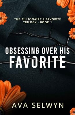 Obsessing Over His Favourite (Possessive Billionaires, Precious Sweethearts #1)
