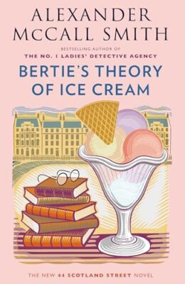Bertie’s Theory of Ice Cream (44 Scotland Street #18)