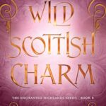 Wild Scottish Charm (Enchanted Highlands #8)