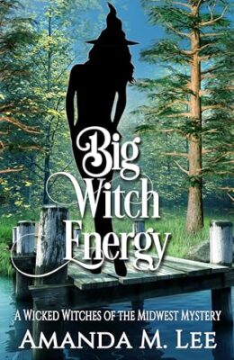 Big Witch Energy (Wicked Witches of the Midwest Mystery #28)