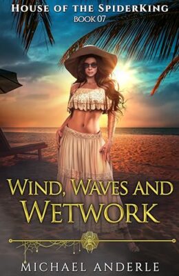 Wind, Waves, and Wetwork (House of the SpiderKing #7)