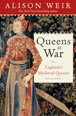 Queens At War (England’s Medieval Queens #4)