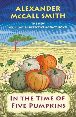 In the Time of Five Pumpkins (No 1 Ladies’ Detective agency #26)