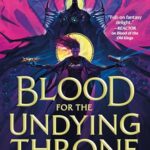 Blood for the Undying Throne (Bleeding Empire #2)