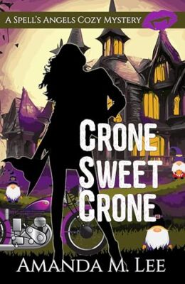 Crone Sweet Crone (Spell’s Angels Cozy Mystery #14)