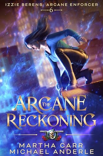 The Arcane Reckoning (Izzie Berens: The Arcane Enforcer #6)