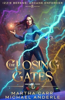 The Closing Gates (Izzie Berens: The Arcane Enforcer #8)