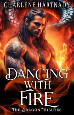 Dancing with Fire (Dragon Tributes #10)