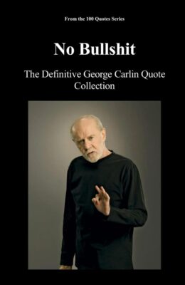 No Bullshit: The Definitive George Carlin Quote Collection