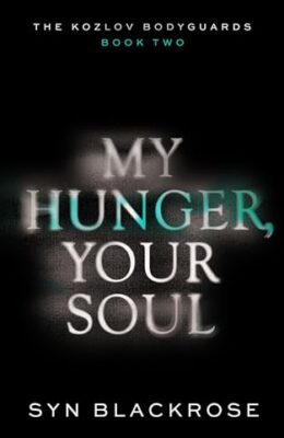 My Hunger, Your Soul (The Kozlov Bodyguards #2)