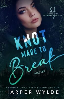 Knot Made To Break: Part Two (Runaway Omega #4)