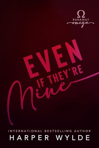 Even If They’re Mine (Runaway Omega)