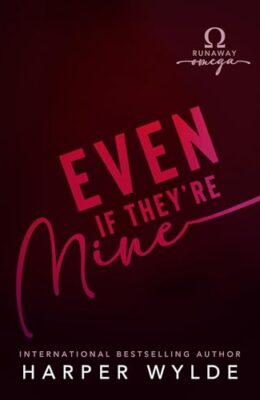 Even If They’re Mine (Runaway Omega)