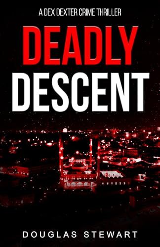 Deadly Descent (Dex Dexter Adventure Thrillers #2)