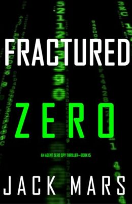 Fractured Zero (Agent Zero Spy Thriller #15)