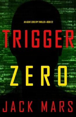 Trigger Zero (Agent Zero Spy Thriller #22)