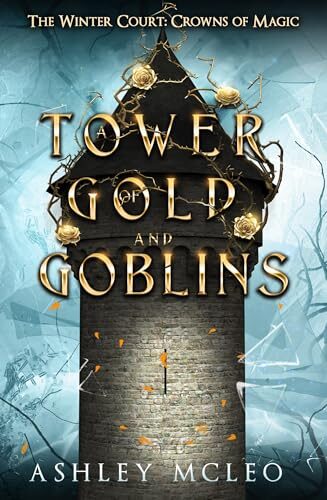 A Tower Of Gold And Goblins (The Winter Court: Crowns Of Magic Universe #3.5)