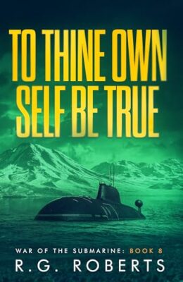 To Thine Own Self Be True (War of the Submarine #8)