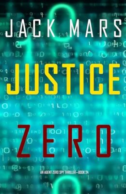 Justice Zero (Agent Zero Spy Thriller #24)