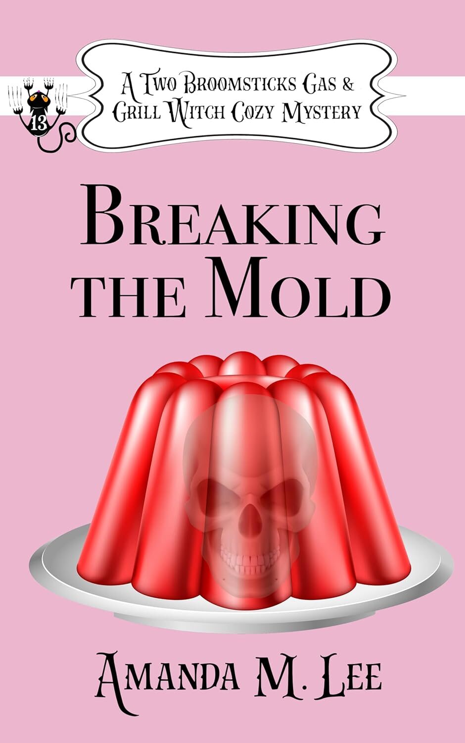 Breaking the Mold (A Two Broomsticks Gas & Grill Witch Cozy Mystery #13)