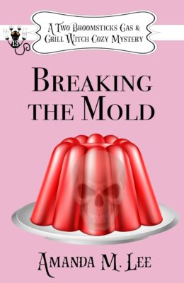 Breaking the Mold (A Two Broomsticks Gas & Grill Witch Cozy Mystery #13)