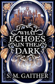 What Echoes In The Dark (What Blooms From Death #2)